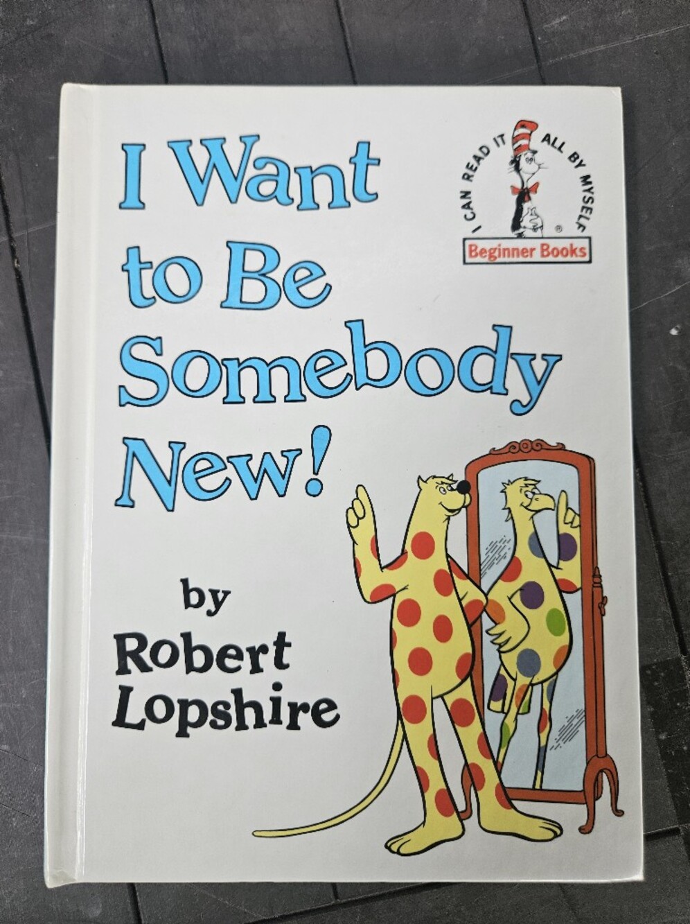 I Want to Be Somebody New! by Robert Lopshire – Dr. Seuss Beginner Books
